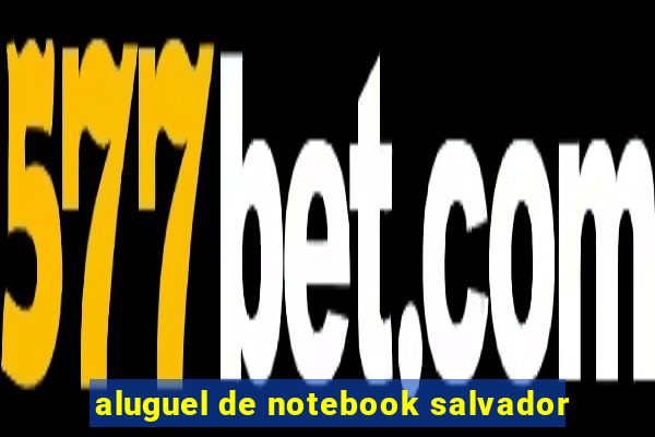 aluguel de notebook salvador